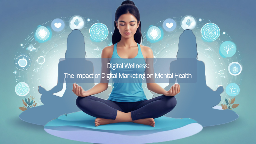 Read more about the article Digital Wellness: Impact of Digital Marketing on Mental Health & Healthy Consumption Strategies