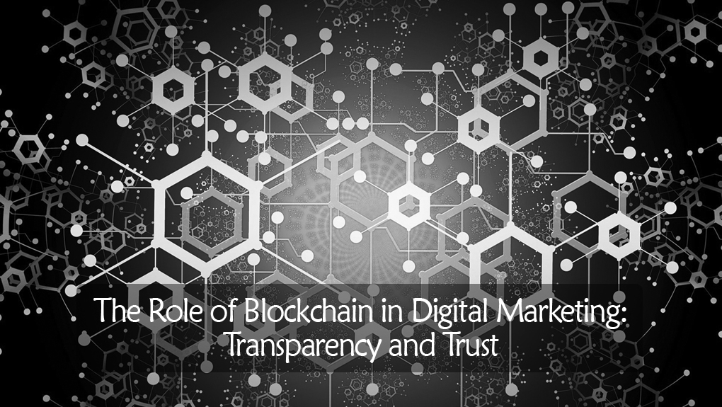 Read more about the article The Role of Blockchain in Digital Marketing: Transparency and Trust