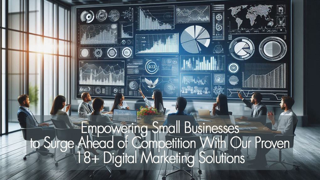 Read more about the article Empowering Small Businesses to Surge Ahead of Competition With Our Proven 18+ Digital Marketing Solutions