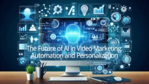 Read more about the article The Future of AI in Video Marketing: Automation and Personalization